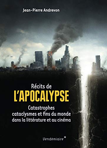 Couverture du livre: Récits de l'Apocalypse - Catastrophes, cataclysmes et fins du monde dans la littérature et au cinéma