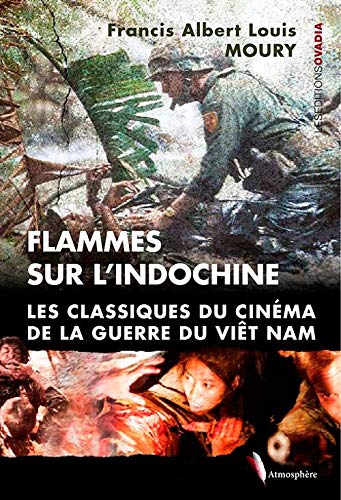 Couverture du livre: Flammes sur l'Indochine - Les classiques du cinéma de la guerre du Viêt-Nam