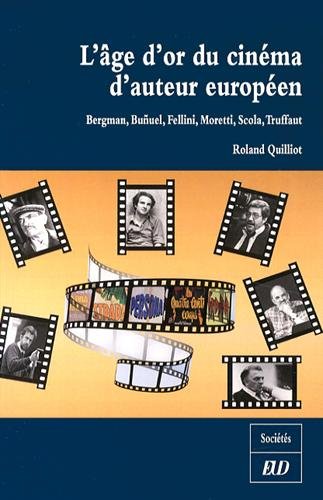 Couverture du livre: L'Âge d'or du cinéma d'auteur européen - Bergman, Buñuel, Fellini, Moretti, Scola, Truffaut