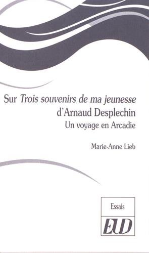 Couverture du livre: Sur Trois souvenirs de ma jeunesse d'Arnaud Desplechin - Un voyage en Arcadie