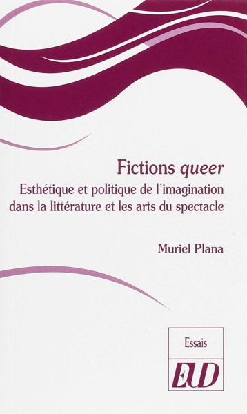 Book cover: Fictions queer - Esthétique et politique de l'imagination dans la littérature et les arts du spectacle