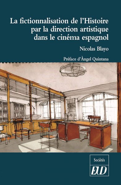 Couverture du livre : La Fictionnalisation de l'Histoire par la direction artistique dans le cinéma espagnol