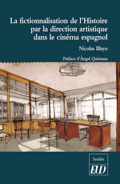 Couverture du livre: La fictionnalisation de l'Histoire par la direction artistique dans le cinéma espagnol