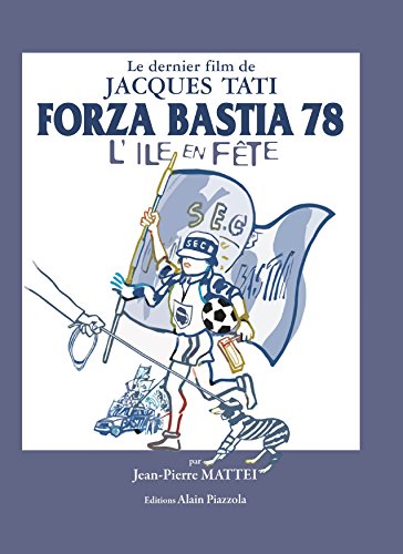 Book cover: Forza Bastia 78, l'île en fête - Le dernier film de Jacques Tati