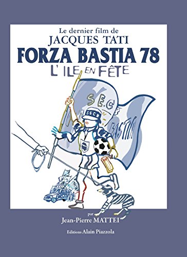 Couverture du livre: Forza Bastia 78, l'île en fête - Le dernier film de Jacques Tati