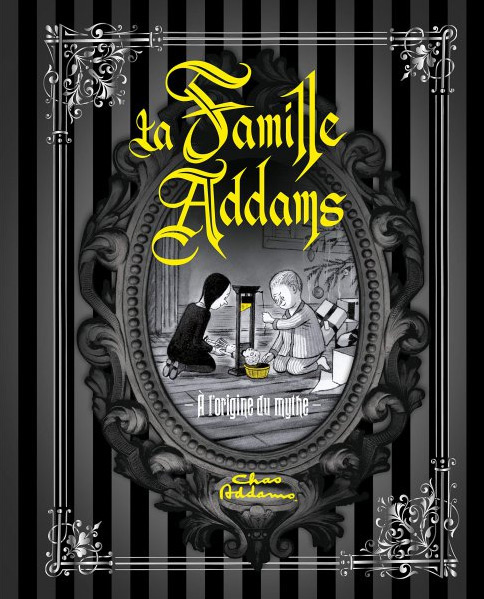 Book cover: La Famille Addams - L'Origine du mythe