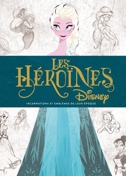 Couverture du livre: Les Héroïnes Disney - Incarnations et emblèmes de leur époque