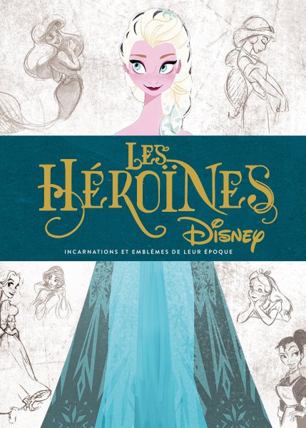 Book cover: Les Héroïnes Disney - Incarnations et emblèmes de leur époque