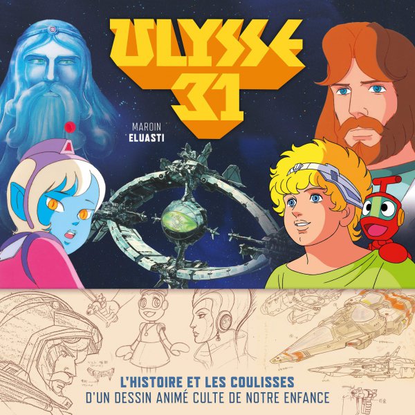 Couverture du livre: Ulysse 31 - L'histoire et les coulisses d'un dessin animé culte de notre enfance