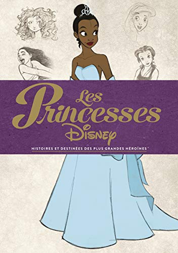Couverture du livre: Les Princesses Disney - Histoires et destinées des plus grandes héroïnes
