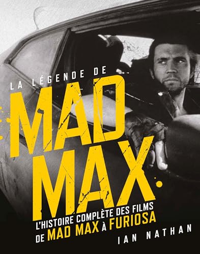 Book cover: La Légende de Mad Max - l'histoire complète des films de Mad Max à Furiosa