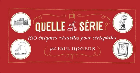 Book cover: Quelle est cette série ? - 100 énigmes visuelles pour sériephiles