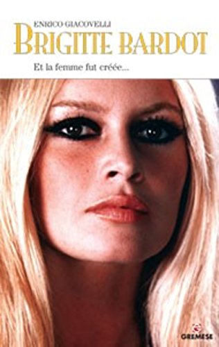 Book cover: Brigitte Bardot - Et la femme fut créée...