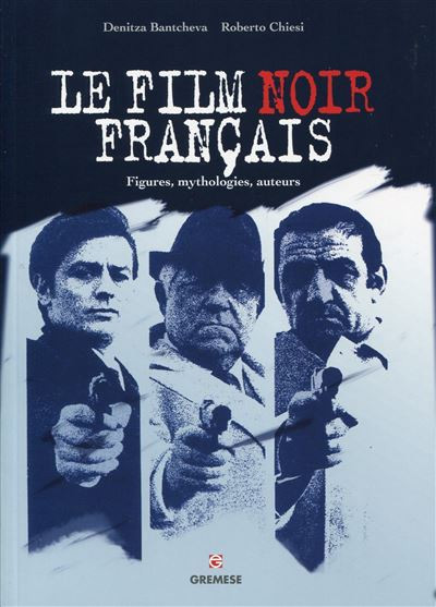 Couverture du livre: Le Film noir français - figures, mythologies, auteurs