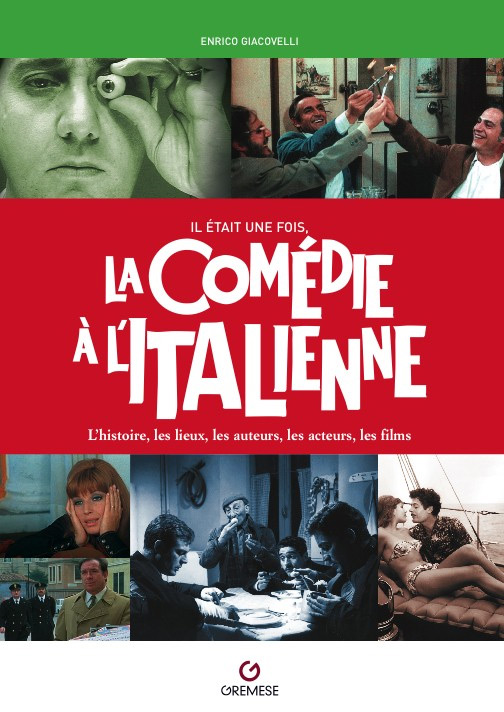 Couverture du livre : Il était une fois la comédie à l'italienne - L'histoire, les lieux, les auteurs, les acteurs, les films