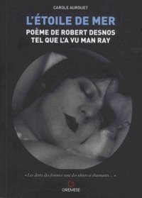 Couverture du livre: L'étoile de mer - poème de Robert Desnos tel que l'a vu Man Ray