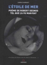 Book cover: L'Étoile de mer - poème de Robert Desnos tel que l'a vu Man Ray