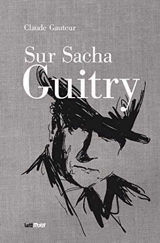 Couverture du livre: Sur Sacha Guitry - Suivi de Harry Baur/Sacha Guitry