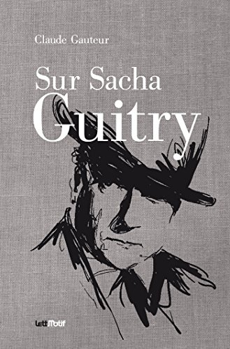 Couverture du livre : Sur Sacha Guitry - Suivi de Harry Baur/Sacha Guitry