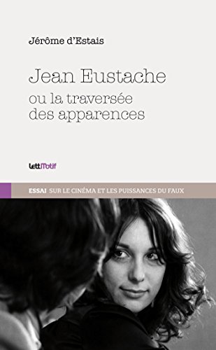 Couverture du livre: Jean Eustache - ou la traversée des apparences