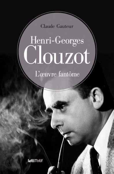 Couverture du livre : Henri-Georges Clouzot - l'œuvre fantôme