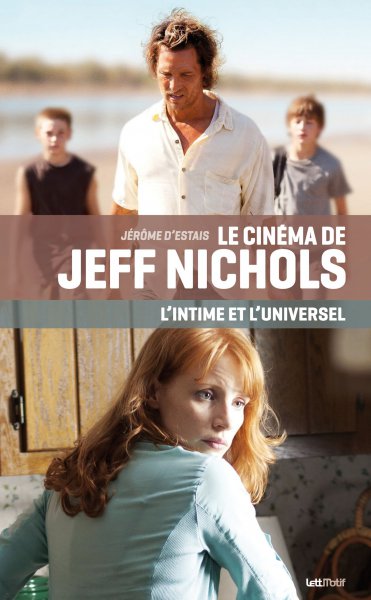 Couverture du livre : Le Cinéma de Jeff Nichols - l'intime et l'universel