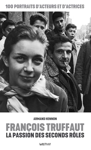 Couverture du livre: François Truffaut, la passion des seconds rôles - 100 portraits d'acteurs et d'actrices