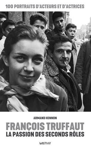 Book cover: François Truffaut, la passion des seconds rôles - 100 portraits d'acteurs et d'actrices