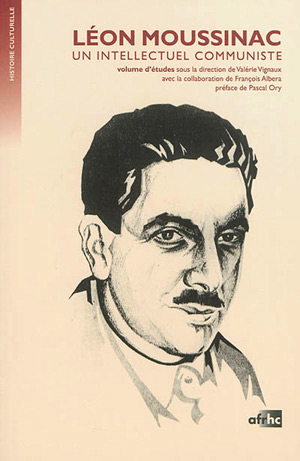 Couverture du livre: Leon Moussinac - un intellectuel communiste - volume d'études