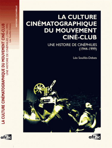 Couverture du livre: La Culture cinématographique du mouvement ciné-club - une histoire de cinéphilies (1944-1999)