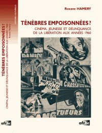 Couverture du livre: Ténèbres empoisonnées ? - Cinéma, jeunesse et délinquance de la Libération aux années 1960