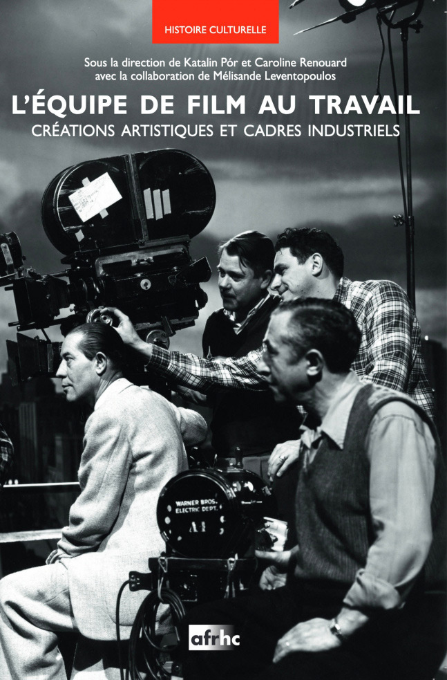 Couverture du livre: L'Équipe de film au travail - Créations artistiques et cadres industriels