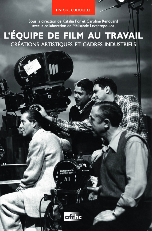 Couverture du livre : L'Équipe de film au travail - Créations artistiques et cadres industriels