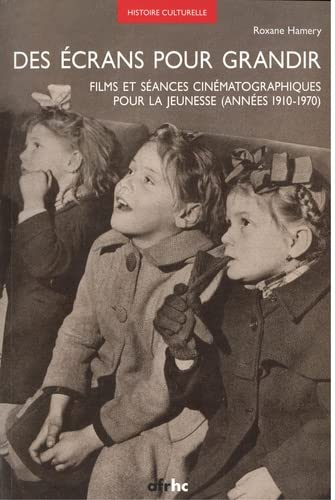 Book cover: Des écrans pour grandir - Films et séances cinématographiques pour la jeunesse (années 1910-1970)