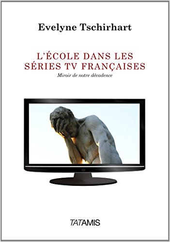 Couverture du livre: L'école dans les séries TV françaises - Miroir de notre décadence