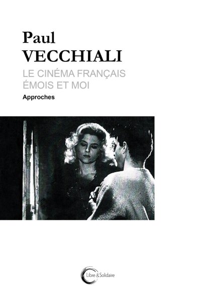 Couverture du livre: Le Cinéma français, émois et moi - tome 1: Approches