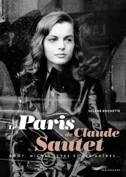 Couverture du livre: Le Paris de Claude Sautet - Romy, Michel, Yves et les autres...