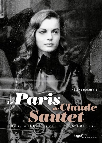 Book cover: Le Paris de Claude Sautet - Romy, Michel, Yves et les autres...