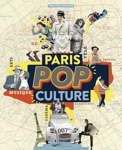 Couverture du livre: Paris pop culture - Arts, musique, théâtre, cinéma, BD, télé, happenings