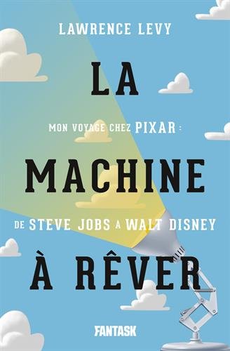Couverture du livre : La Machine à rêver - Mon voyage chez Pixar, de Steve Jobs à  Walt Disney