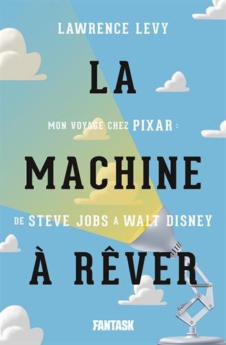 Couverture du livre: La machine à rêver - Mon voyage chez Pixar, de Steve Jobs à  Walt Disney