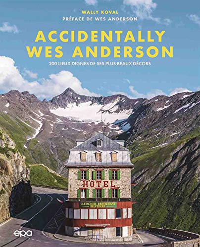 Couverture du livre: Accidentally Wes Anderson - 200 lieux dignes de ses plus beaux décors