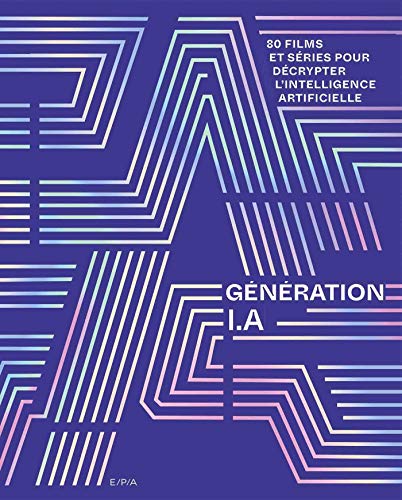 Couverture du livre: Génération I.A - 80 films et séries pour décrypter l'intelligence artificielle