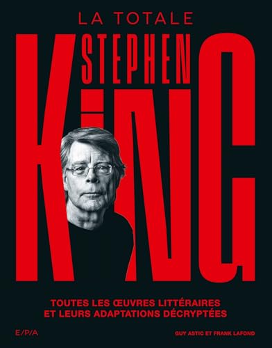 Couverture du livre : Stephen King, la totale - Toutes les œuvres littéraires et leurs adaptations décryptées