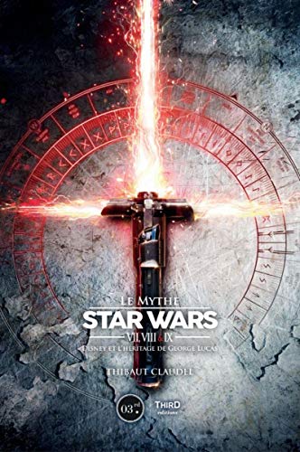 Couverture du livre: Le mythe Star Wars VII, VIII & IX - Disney et l'héritage de George Lucas