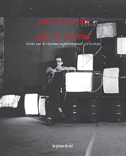 Book cover: Agir le cinéma - Écrits sur le cinéma expérimental (1979-2020)