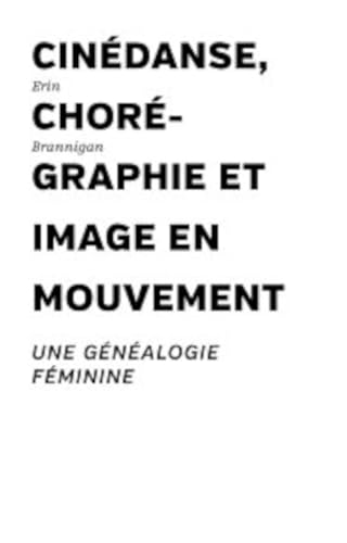 Couverture du livre : Cinédanse, chorégraphie et image en mouvement - Une généalogie féminine