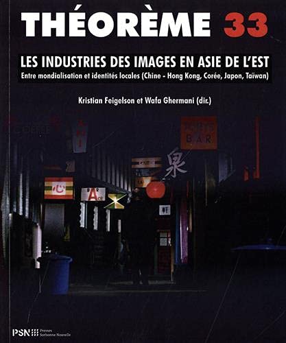 Couverture du livre : Les Industries des images en Asie de l'est - Entre mondialisation et identités locales (Chine - Hong Kong, Corée, Japon, Taiwan)