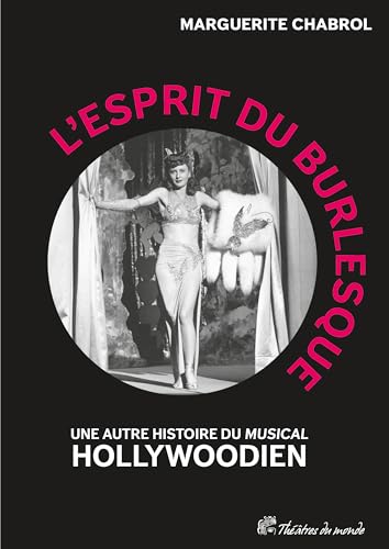 Book cover: L'Esprit du burlesque - Une autre histoire du « musical » hollywoodien
