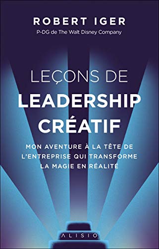 Book cover: Leçons de leadership créatif - Mon aventure à la tête de l'entreprise qui transforme la magie en réalité